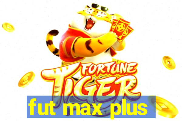 fut max plus